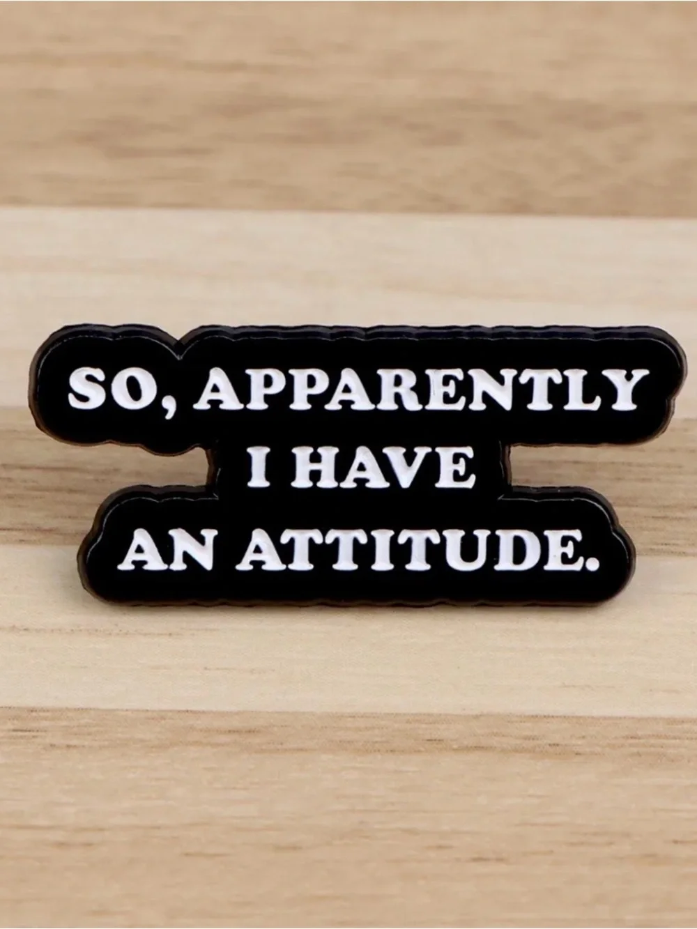 “So, Apparently I Have an Attitude” Enamel Pin | Funny Sarcastic Lapel Pin.